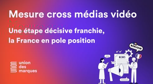 La mesure cross médias vidéo franchit une étape décisive : la France en pole position